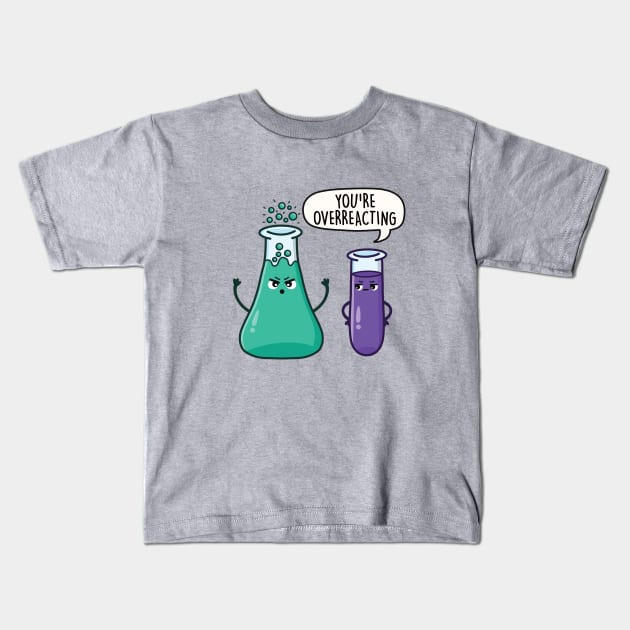 You're Overreacting - Funny Science Pun Kids T-Shirt by LEFD Designs